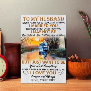 To My Husband I Just Want To Be Your Last Everything Canvas - 0.75 In & 1.5 In Framed -Wall Decor, Canvas Wall Art
