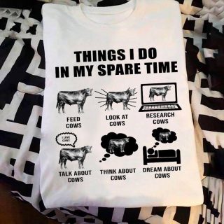 Funny Things I Do In My Spare Time With Cows Shirt, Funny Cow Lovers Shirt, Best Gift For Farmers, Country Girl