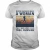 Never Underestimate A Woman Who Loves Trail Running Vintage Shirt, Trail Running Shirt, Gift For Runners, Gift For Her