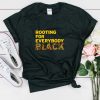 Blm Rooting For Everybody Black Shirt, Black American Shirt, Black Month