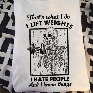 Funny Skull That's What I Do I Lift Weights I Hate People And I Know Things Shirt, Weightlifting Shirt, Funny Gift Shirt For Gymers
