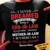 Personalized I Never Dreamed I'd End Up Being A Son-in-law Shirt, Gift For Son-in-law, Mom And Son, Funny Family Gift Shirt