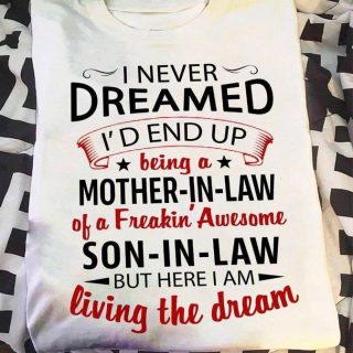 Funny I Never Dreamed Being Mother-in-law But Here I Am Living The Dream T-shirt, Mother- In-law Shirt, Family Gift, Thankful T-shirt