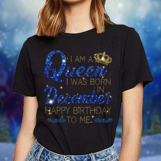 I Am A Queen I Was Born In December T-shirt, December Queen Shirt, Birthday Girl T-shirt, December Birthday Gift