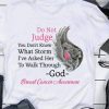 Breast Cancer Do Not Judge God Shirt, Christ Shirt, Cancer Awareness Pink Ribbon Shirt