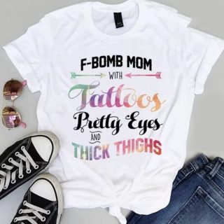 F-bomb Mom With Tattoos Pretty Eyes And Thick Thighs - F Bomb Mom Shirt, F Bomb Kind Of Mom, Cussing Mom Shirt, Funny Mom Shirt