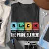 Black The Prime Element, Periodic Table Shirt