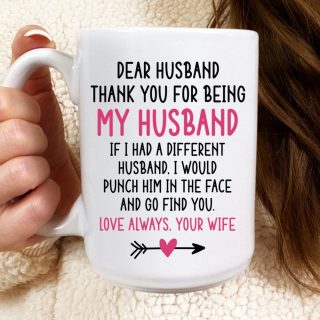 Dear Husband Thank You For Being My Husband Love Always From Your Wife Coffee Mug- Anniversary& Wedding Gifts