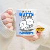 Funny Naughty Couple Of All The Butts In The Word Yours Is My Favorite Coffee Mug, Custom Mug, Funny Valentine's Gift, Naughty Gift