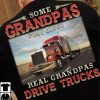 Some Grandpas Play Bingo Real Grandpas Drive Trucks Shirt, Gift For Grandpa, Papa, Old Truckers Shirt, Family Gift Shirt
