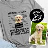 Custom Funny Puppy Dog Mugshot Personal Stalker I Will Follow You Wherever You Go Shirt, For Dog Lovers